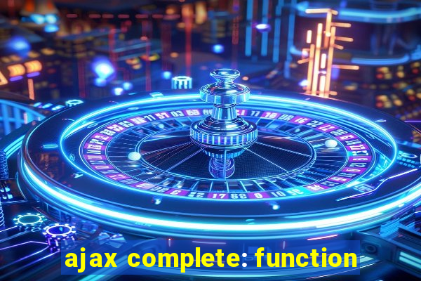 ajax complete: function